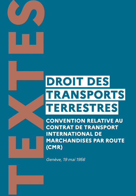 Convention relative au contrat de transport international de marchandises par route (CMR)
